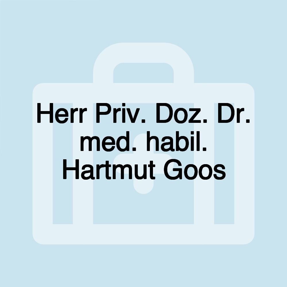 Herr Priv. Doz. Dr. med. habil. Hartmut Goos