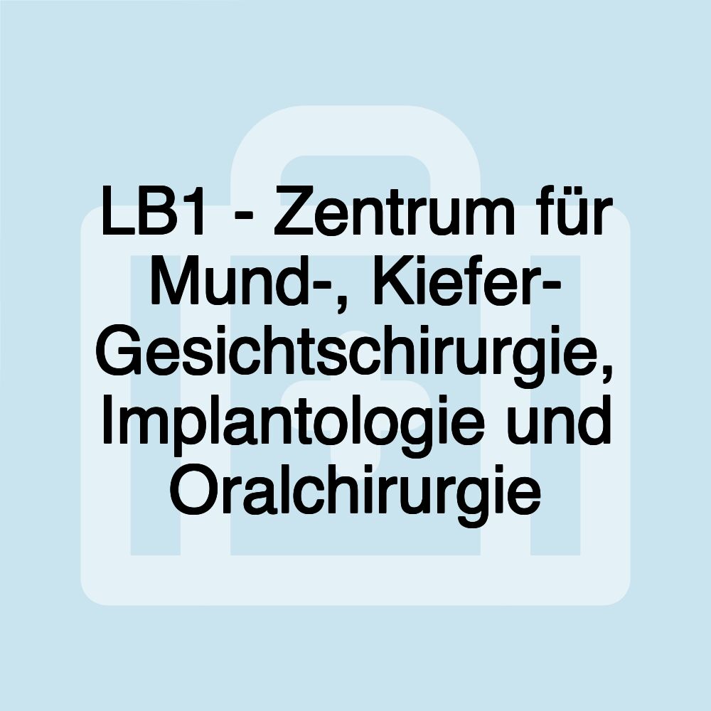 LB1 - Zentrum für Mund-, Kiefer- Gesichtschirurgie, Implantologie und Oralchirurgie