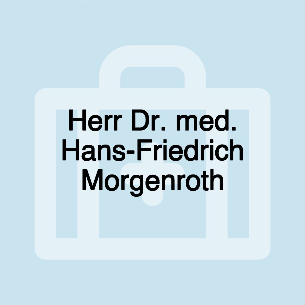 Herr Dr. med. Hans-Friedrich Morgenroth