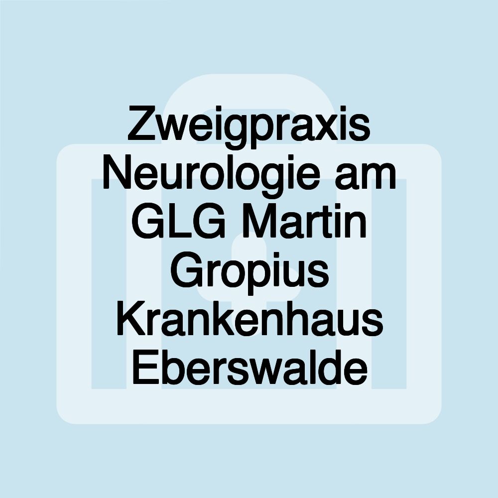 Zweigpraxis Neurologie am GLG Martin Gropius Krankenhaus Eberswalde