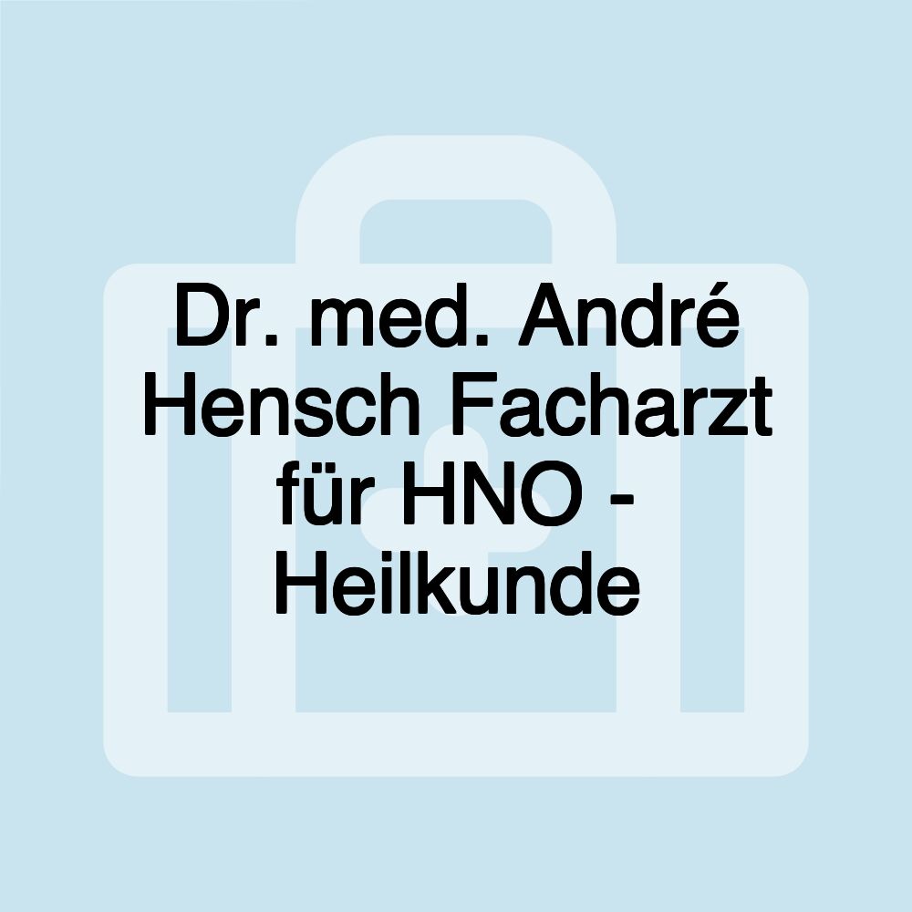 Dr. med. André Hensch Facharzt für HNO - Heilkunde