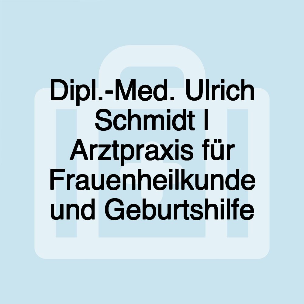 Dipl.-Med. Ulrich Schmidt | Arztpraxis für Frauenheilkunde und Geburtshilfe