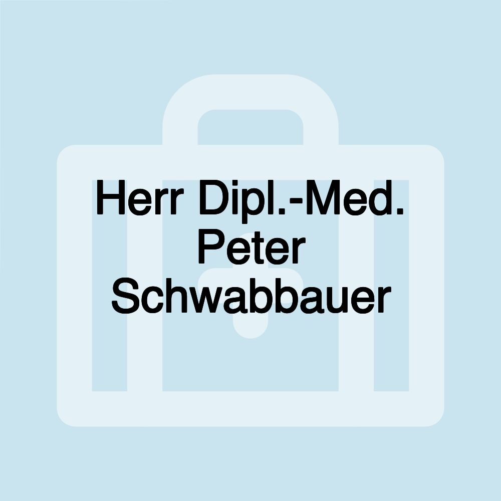 Herr Dipl.-Med. Peter Schwabbauer