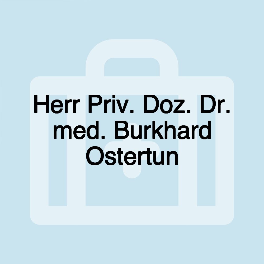 Herr Priv. Doz. Dr. med. Burkhard Ostertun