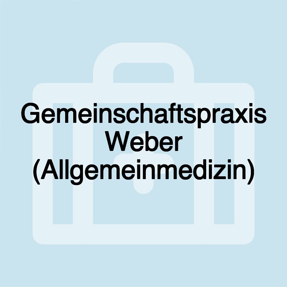 Gemeinschaftspraxis Weber (Allgemeinmedizin)