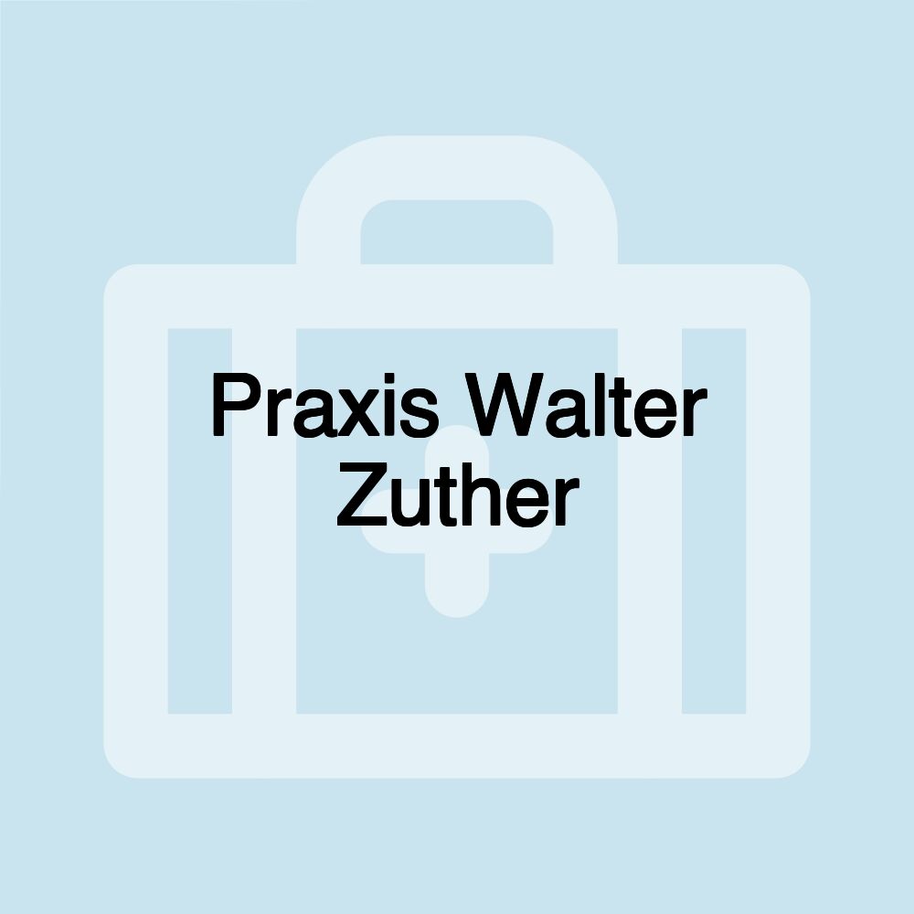 Praxis Walter Zuther