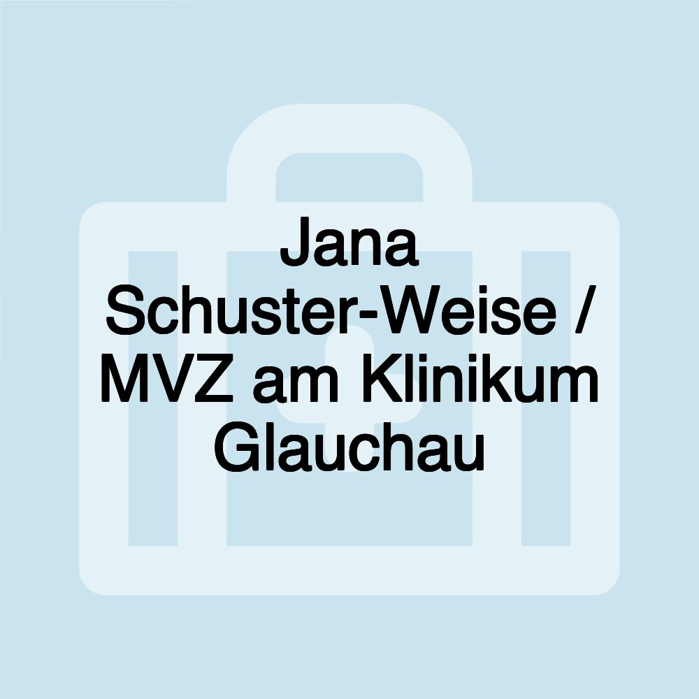 Jana Schuster-Weise / MVZ am Klinikum Glauchau