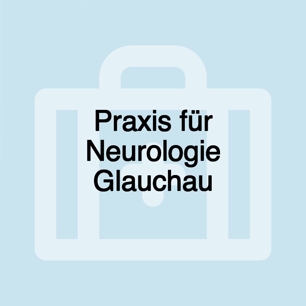 Praxis für Neurologie Glauchau