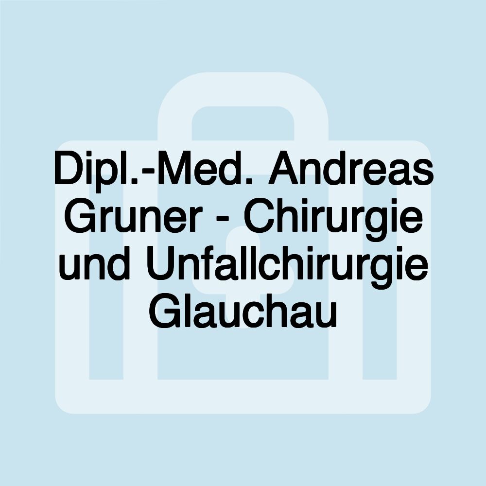 Dipl.-Med. Andreas Gruner - Chirurgie und Unfallchirurgie Glauchau