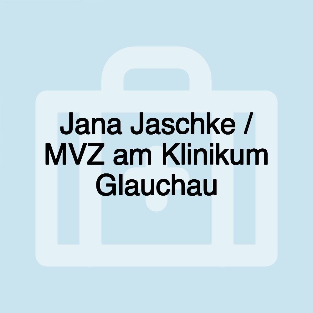 Jana Jaschke / MVZ am Klinikum Glauchau