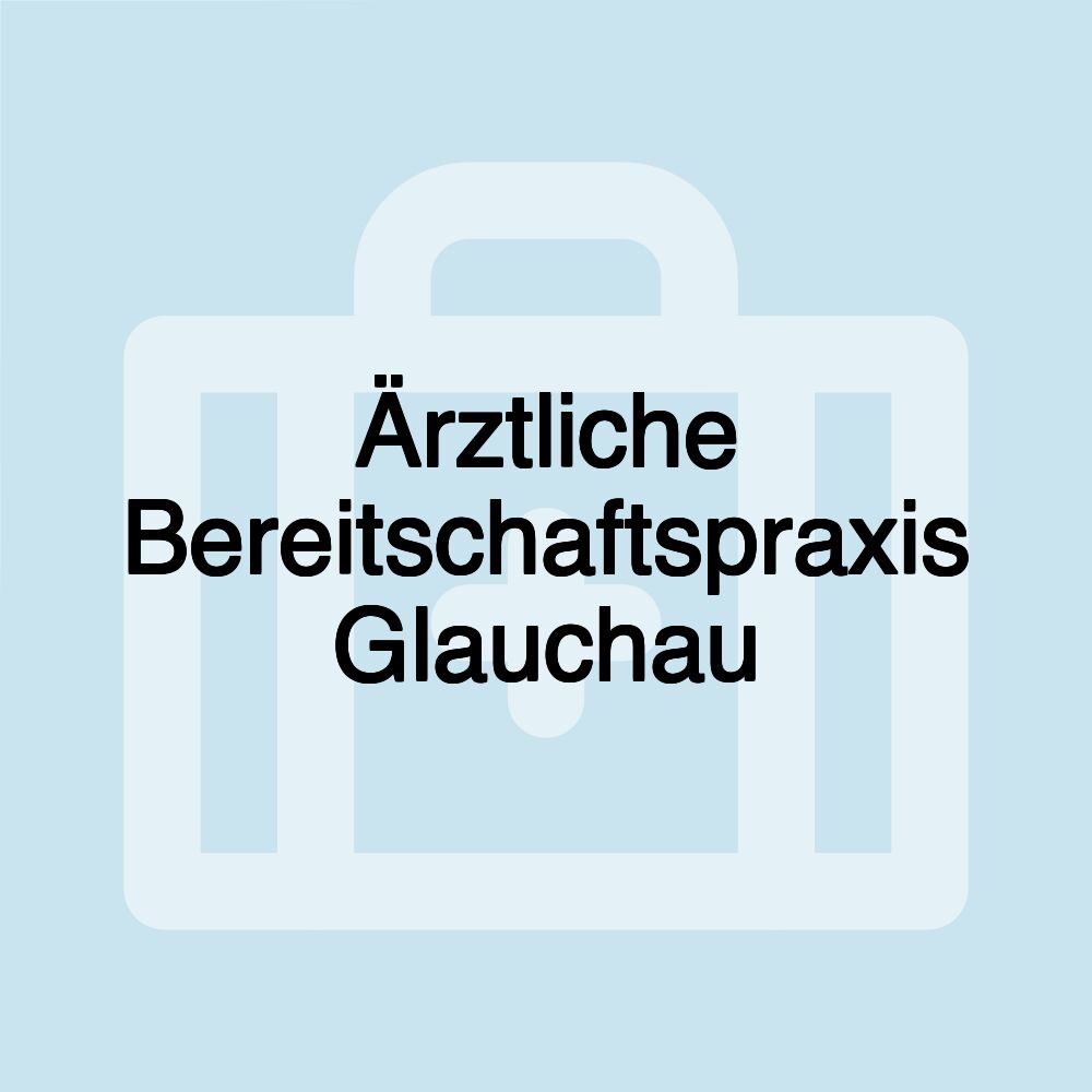 Ärztliche Bereitschaftspraxis Glauchau