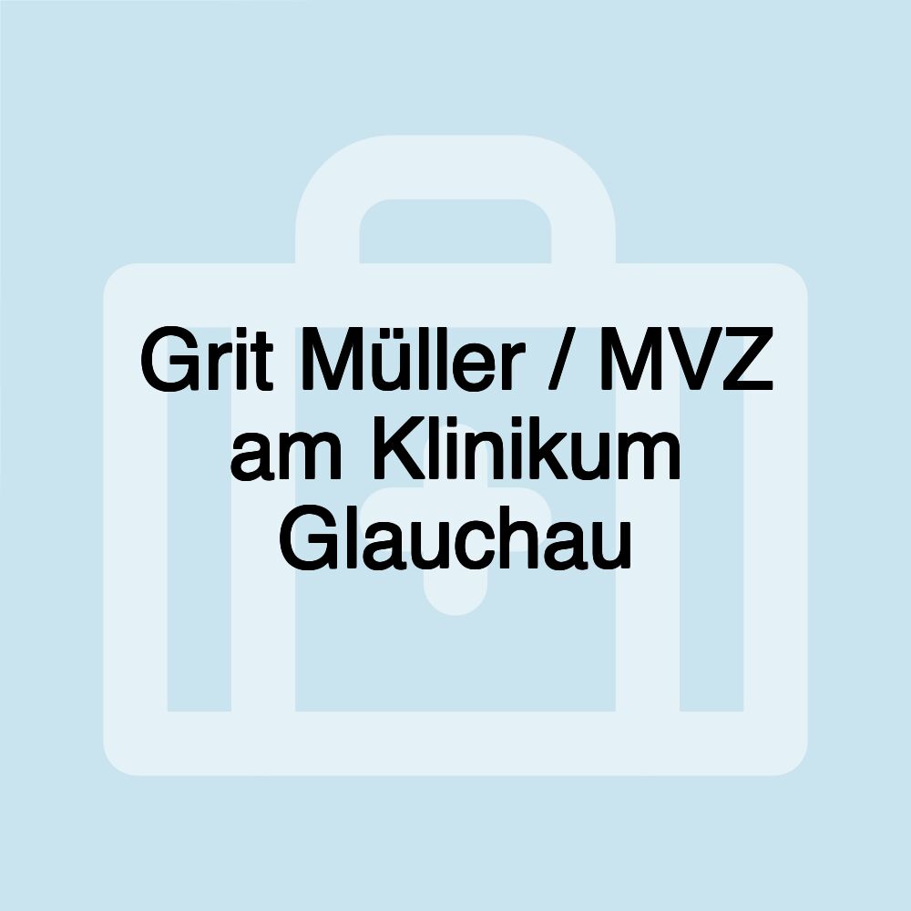 Grit Müller / MVZ am Klinikum Glauchau