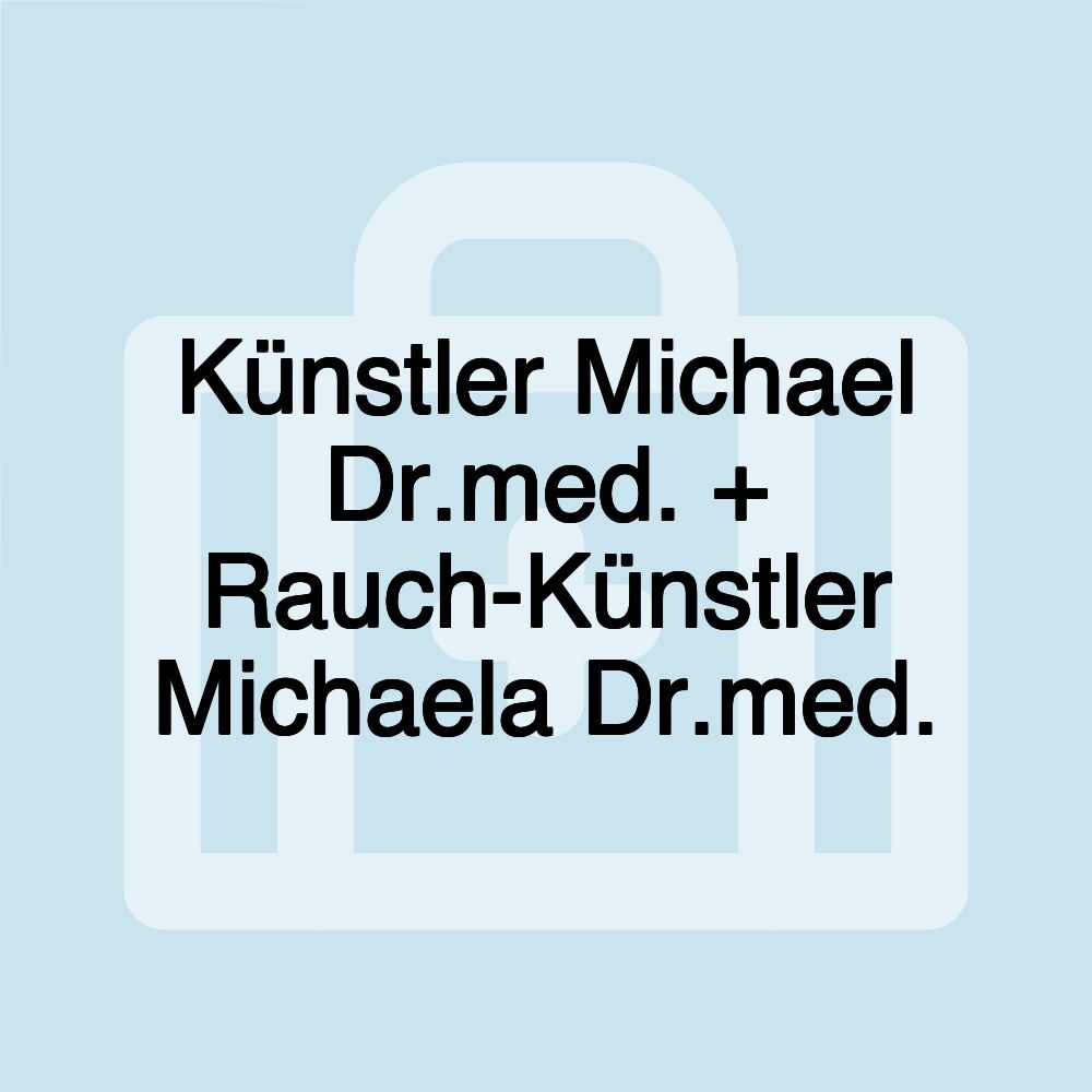 Künstler Michael Dr.med. + Rauch-Künstler Michaela Dr.med.