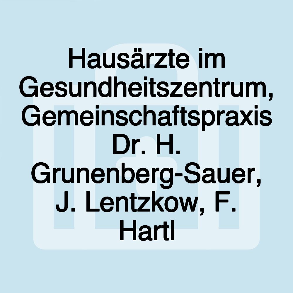 Hausärzte im Gesundheitszentrum, Gemeinschaftspraxis Dr. H. Grunenberg-Sauer, J. Lentzkow, F. Hartl