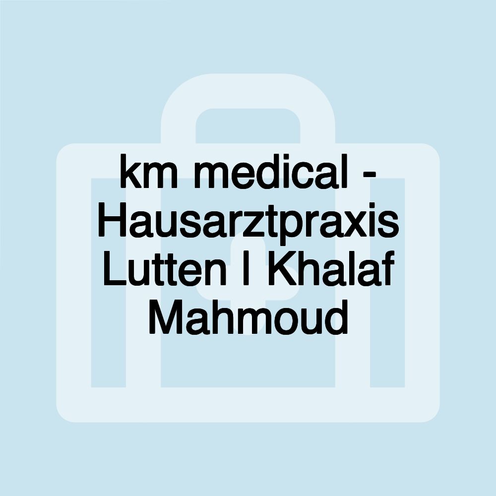 km medical - Hausarztpraxis Lutten | Khalaf Mahmoud