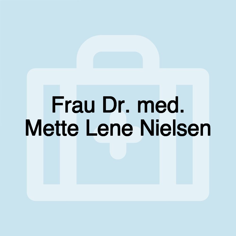 Frau Dr. med. Mette Lene Nielsen