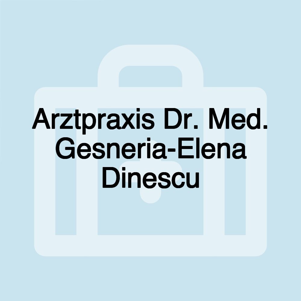 Arztpraxis Dr. Med. Gesneria-Elena Dinescu