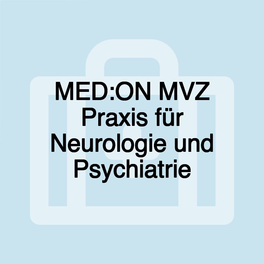 MED:ON MVZ Praxis für Neurologie und Psychiatrie