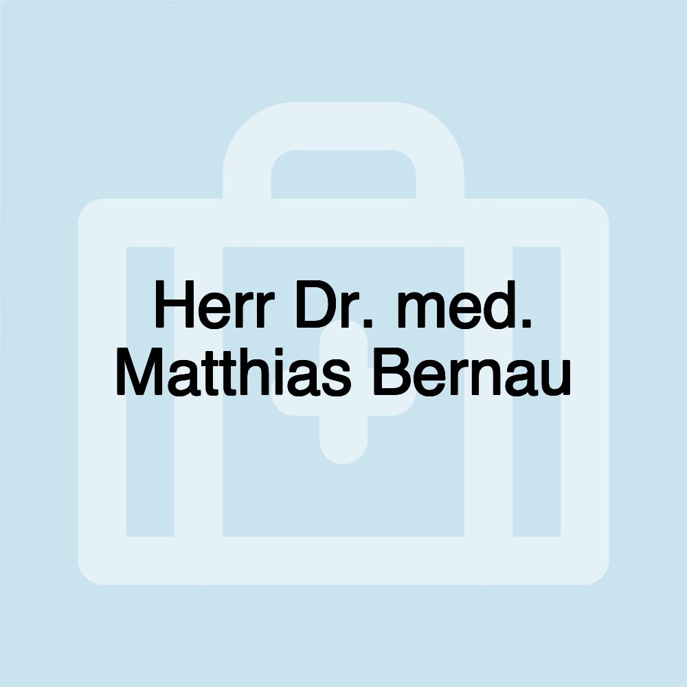 Herr Dr. med. Matthias Bernau