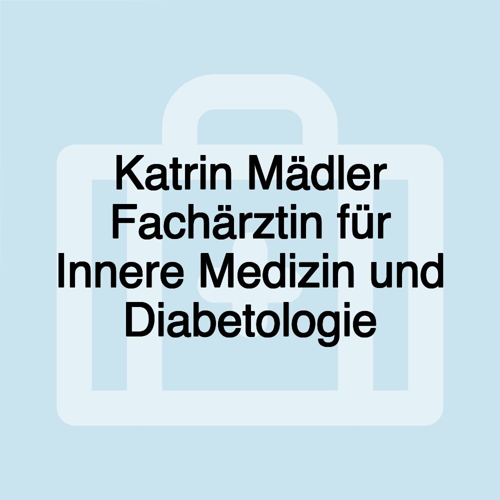 Katrin Mädler Fachärztin für Innere Medizin und Diabetologie