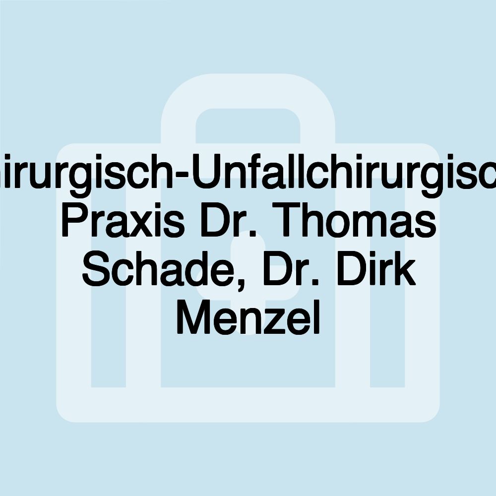 Chirurgisch-Unfallchirurgische Praxis Dr. Thomas Schade, Dr. Dirk Menzel