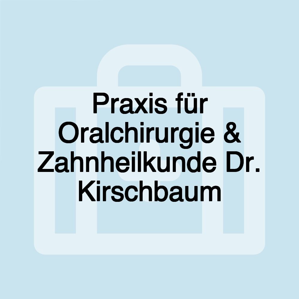 Praxis für Oralchirurgie & Zahnheilkunde Dr. Kirschbaum