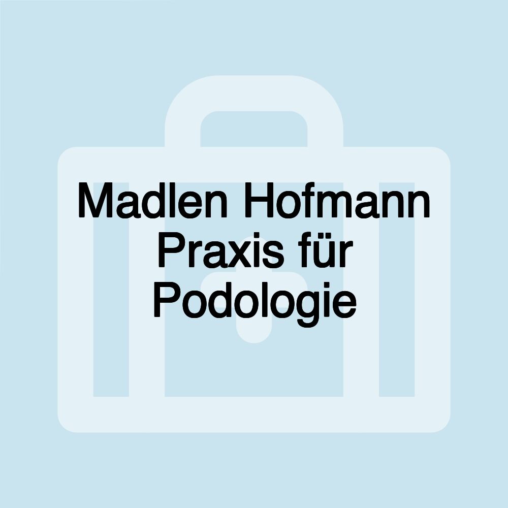 Madlen Hofmann Praxis für Podologie