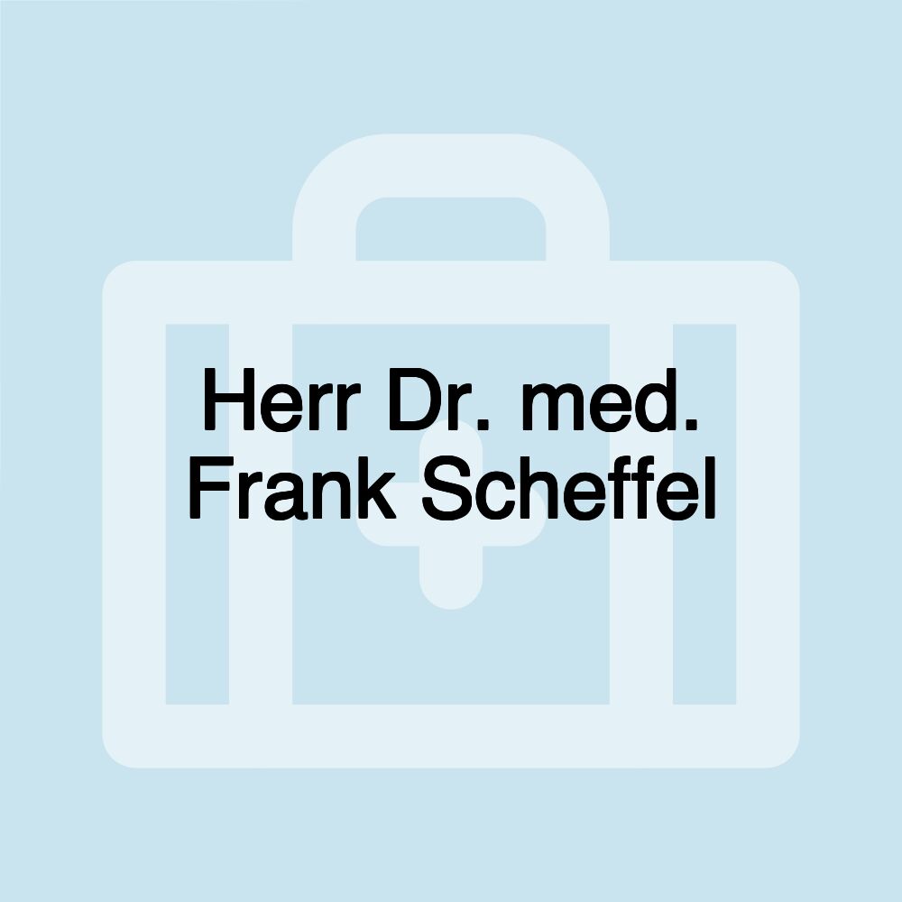 Herr Dr. med. Frank Scheffel