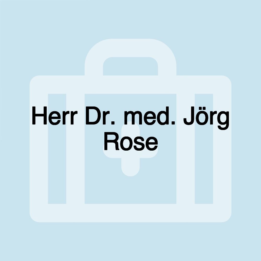 Herr Dr. med. Jörg Rose