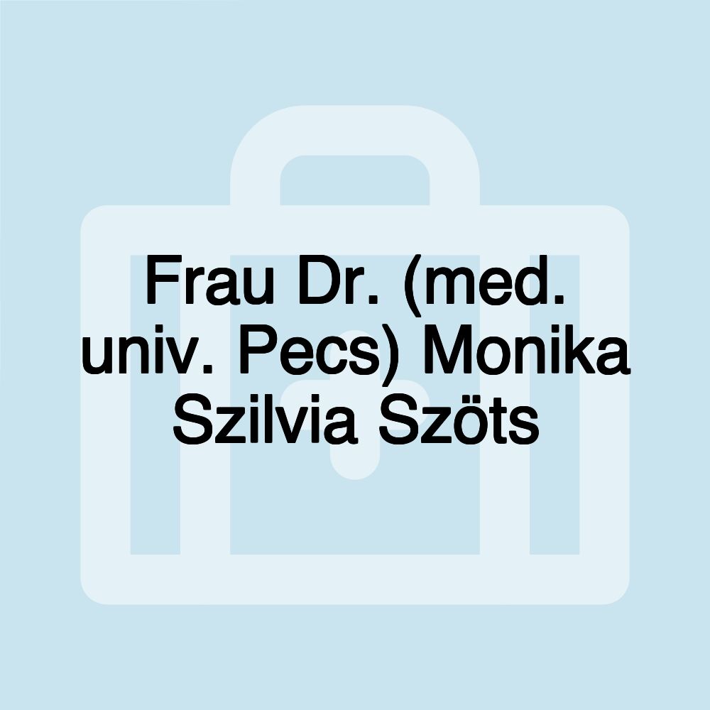 Frau Dr. (med. univ. Pecs) Monika Szilvia Szöts