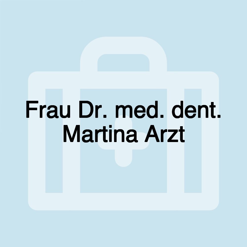 Frau Dr. med. dent. Martina Arzt