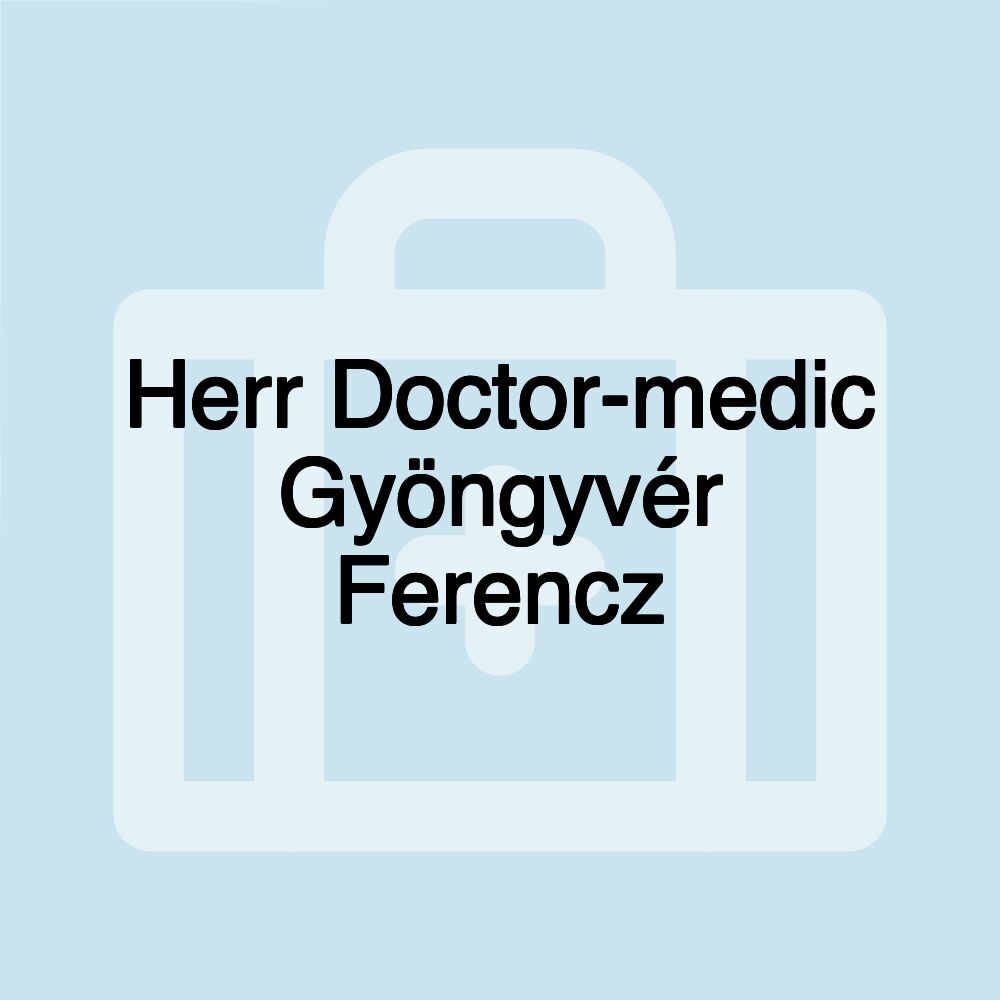 Herr Doctor-medic Gyöngyvér Ferencz