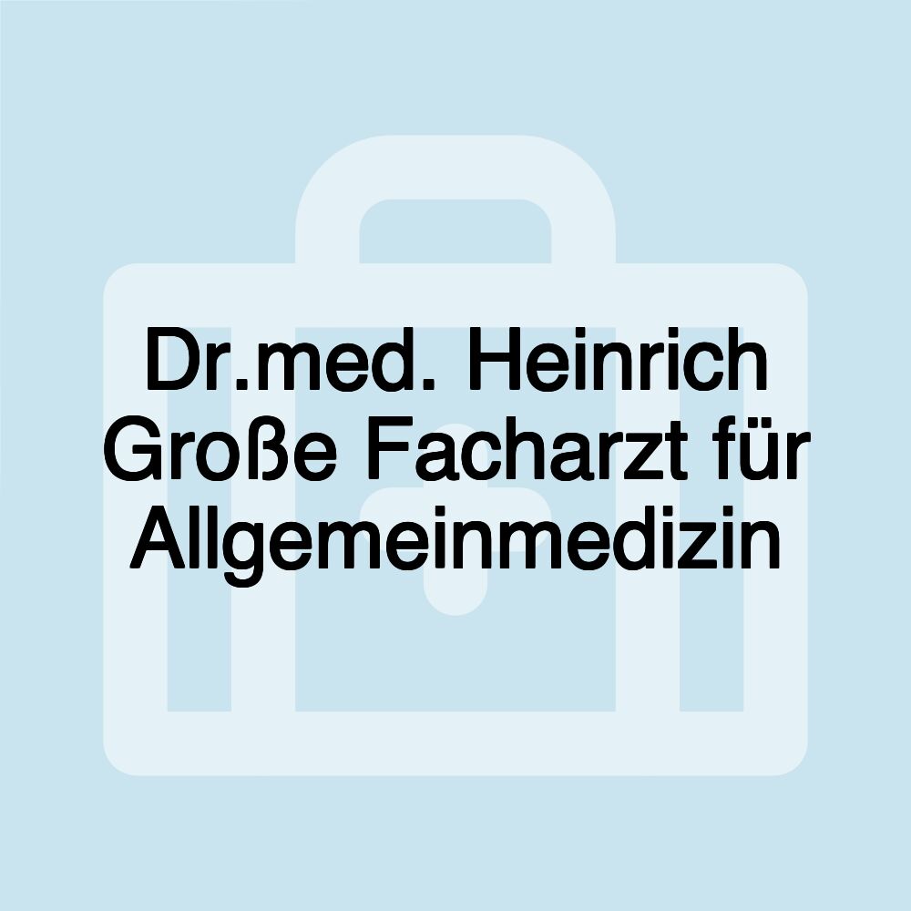 Dr.med. Heinrich Große Facharzt für Allgemeinmedizin