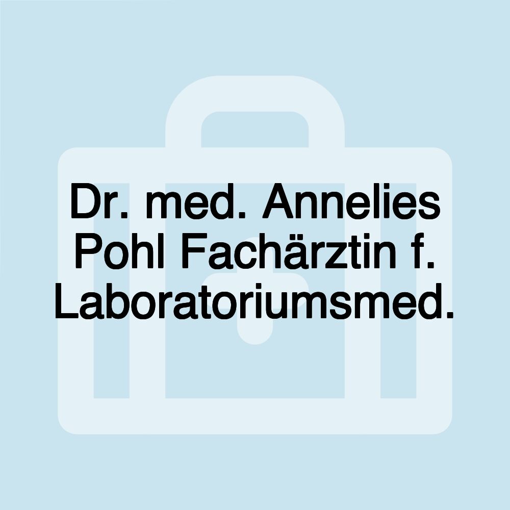 Dr. med. Annelies Pohl Fachärztin f. Laboratoriumsmed.