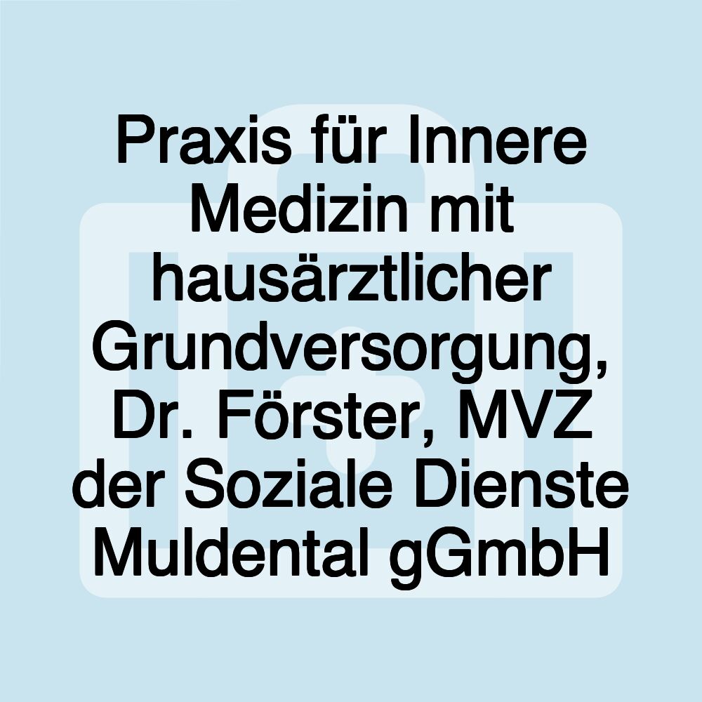 Praxis für Innere Medizin mit hausärztlicher Grundversorgung, Dr. Förster, MVZ der Soziale Dienste Muldental gGmbH