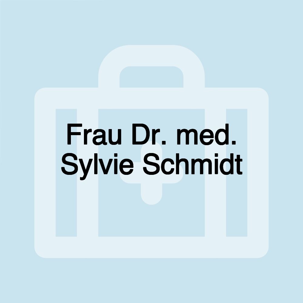 Frau Dr. med. Sylvie Schmidt