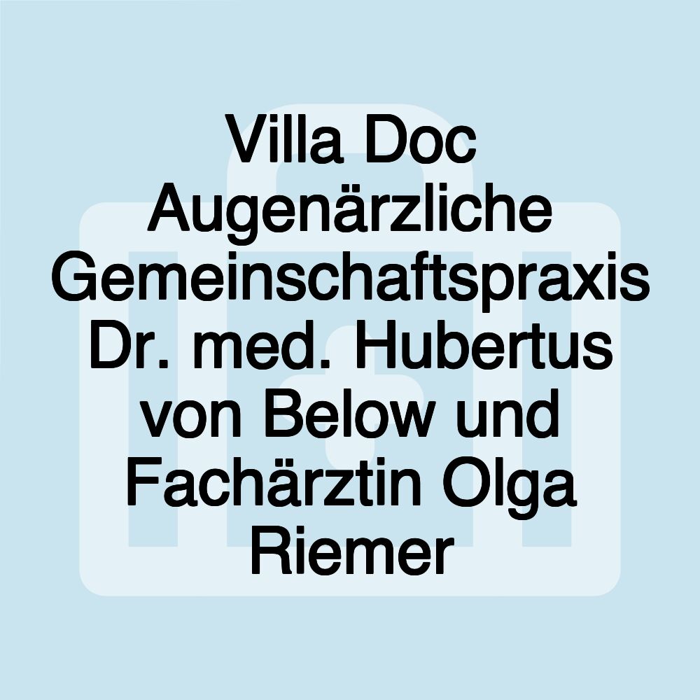 Villa Doc Augenärzliche Gemeinschaftspraxis Dr. med. Hubertus von Below und Fachärztin Olga Riemer