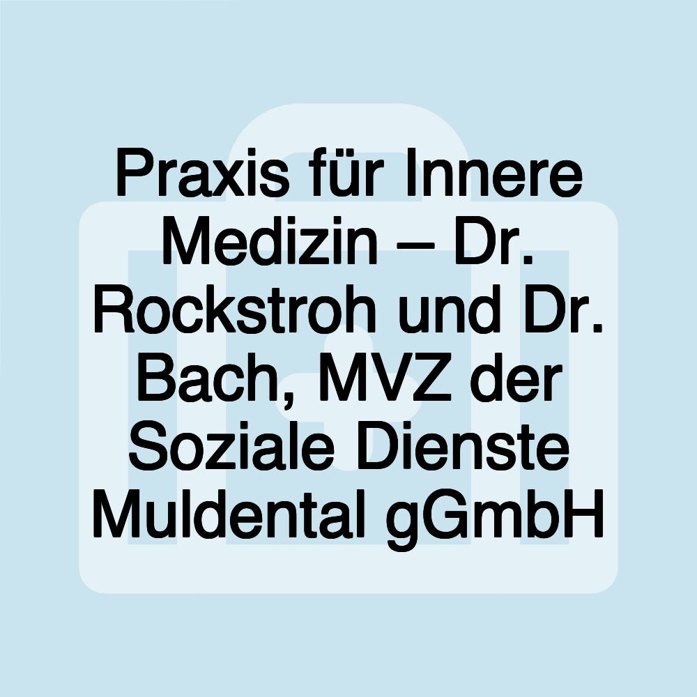 Praxis für Innere Medizin – Dr. Rockstroh und Dr. Bach, MVZ der Soziale Dienste Muldental gGmbH