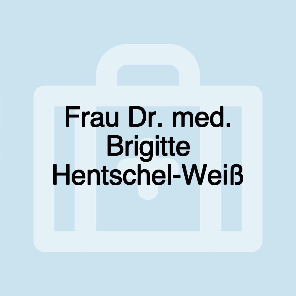 Frau Dr. med. Brigitte Hentschel-Weiß