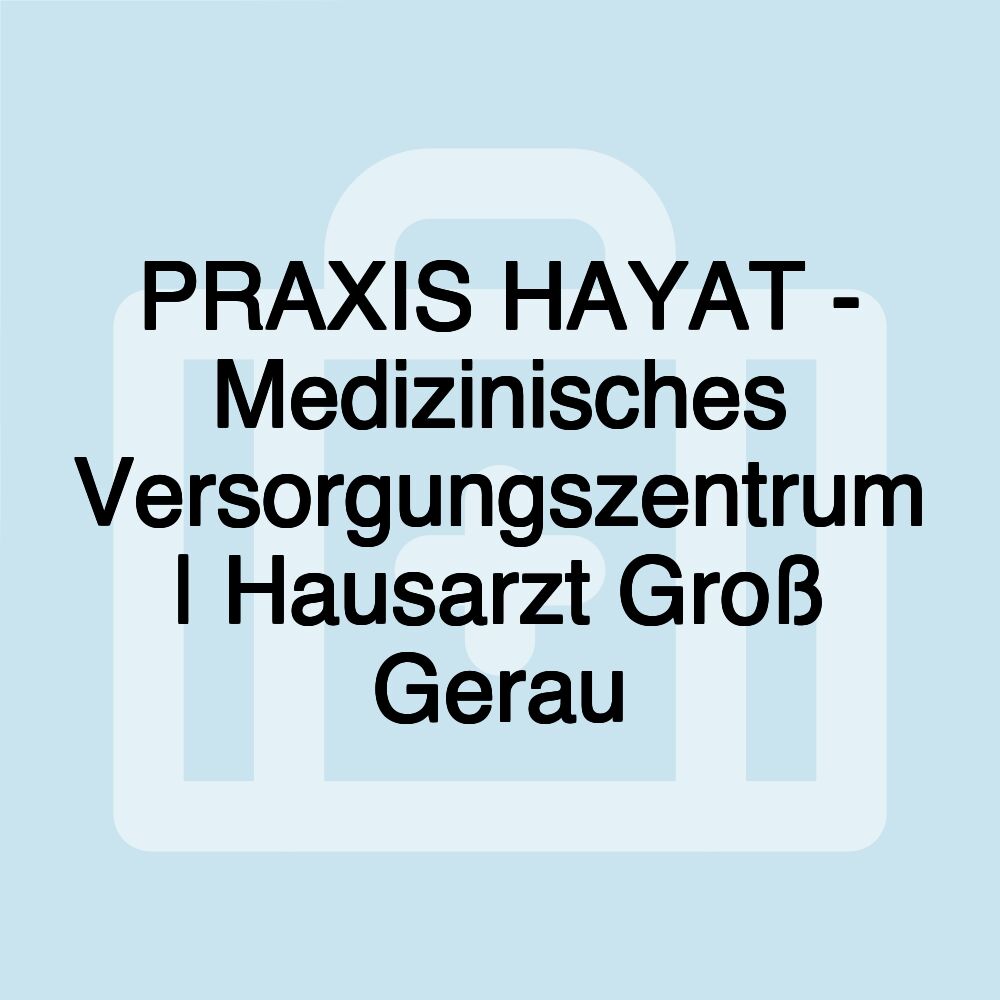 PRAXIS HAYAT - Medizinisches Versorgungszentrum | Hausarzt Groß Gerau