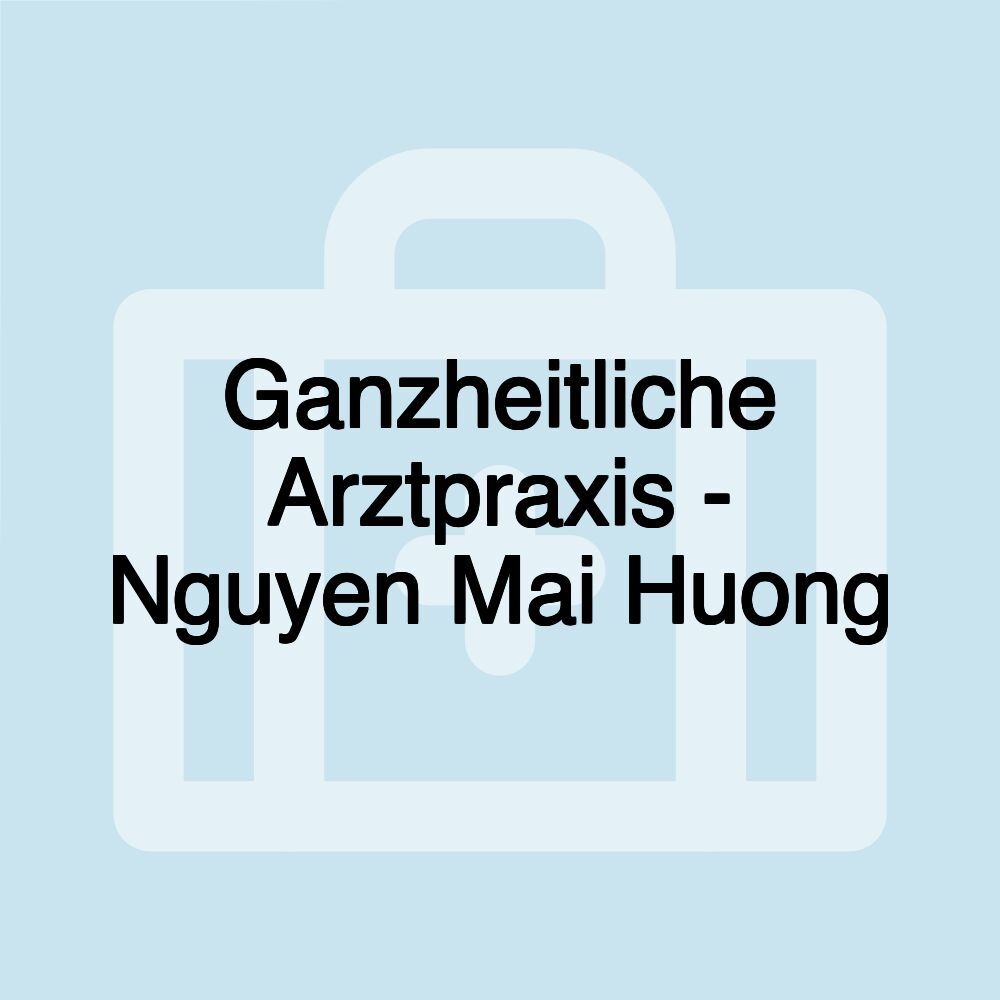 Ganzheitliche Arztpraxis - Nguyen Mai Huong