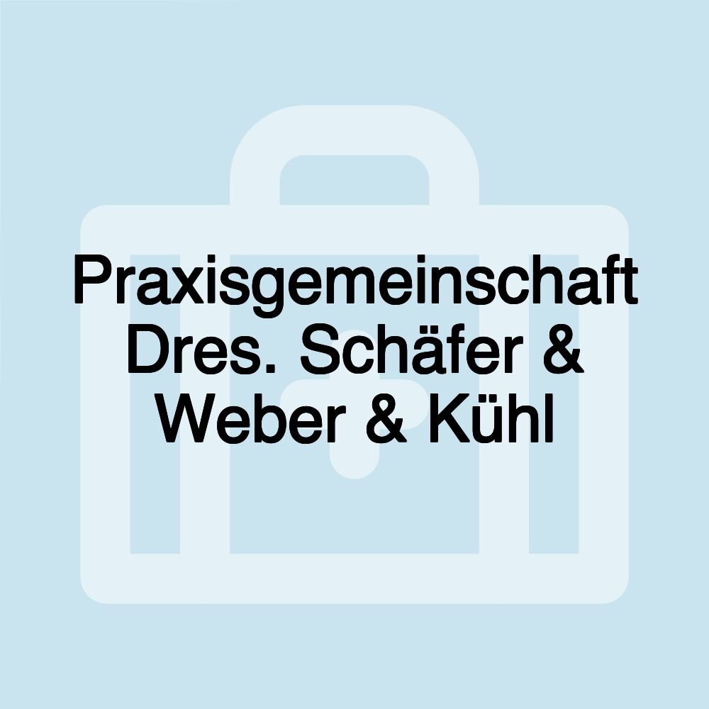 Praxisgemeinschaft Dres. Schäfer & Weber & Kühl