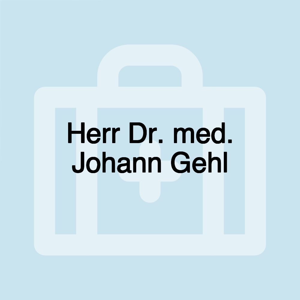 Herr Dr. med. Johann Gehl