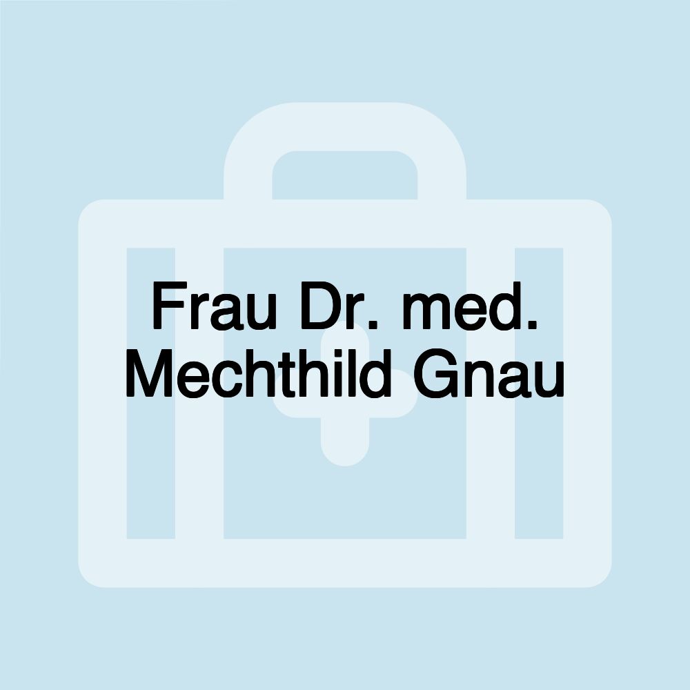 Frau Dr. med. Mechthild Gnau