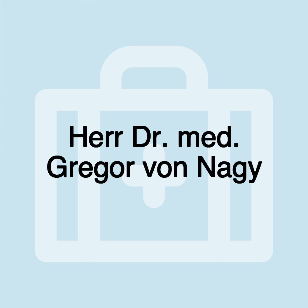 Herr Dr. med. Gregor von Nagy