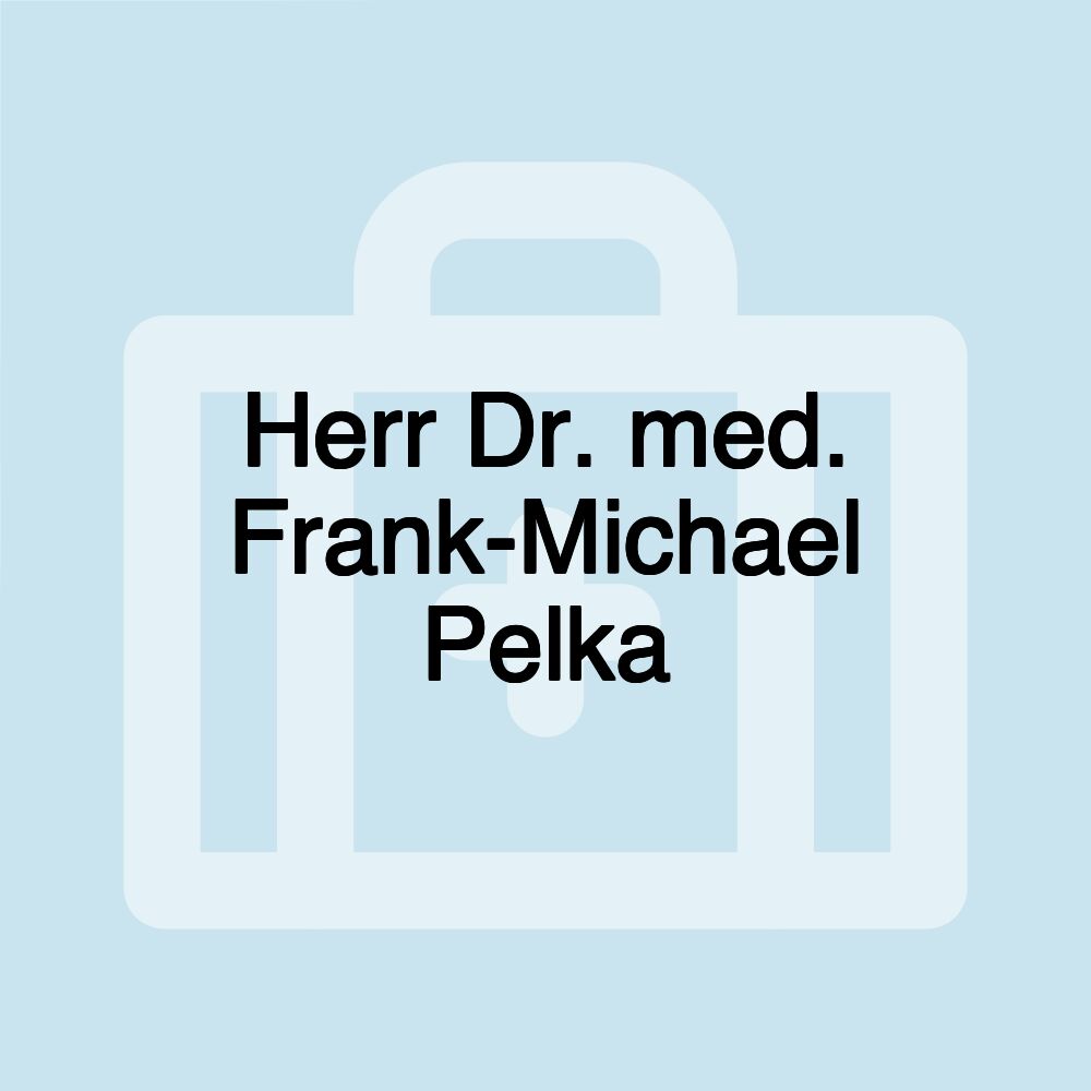 Herr Dr. med. Frank-Michael Pelka