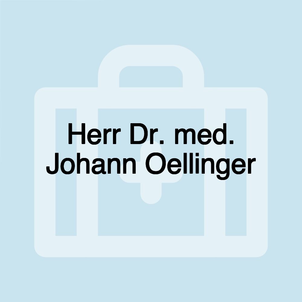 Herr Dr. med. Johann Oellinger