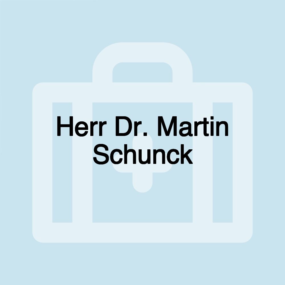 Herr Dr. Martin Schunck