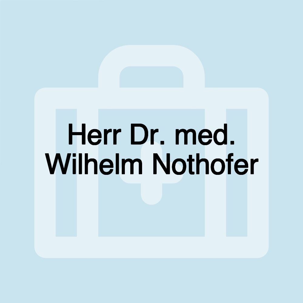 Herr Dr. med. Wilhelm Nothofer