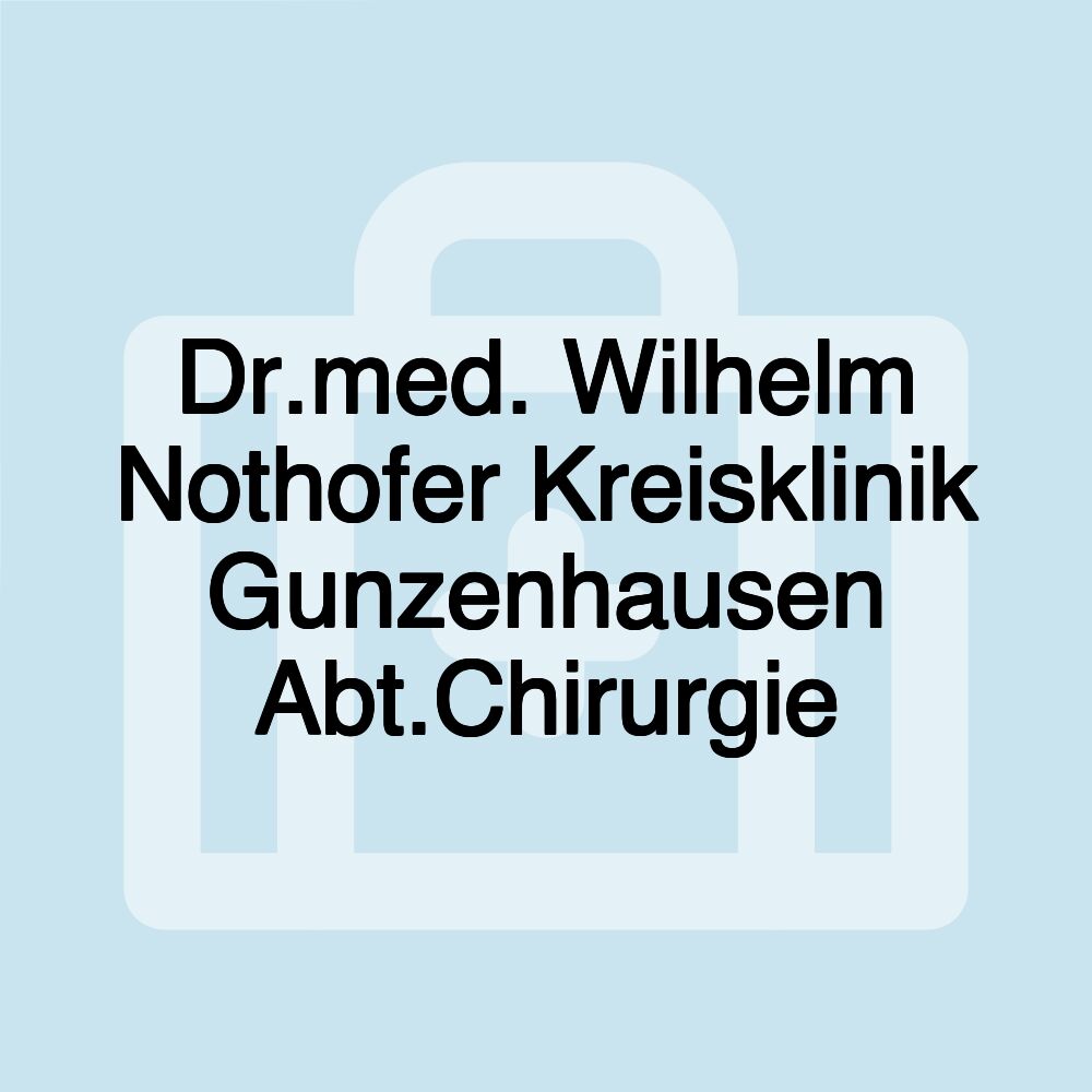 Dr.med. Wilhelm Nothofer Kreisklinik Gunzenhausen Abt.Chirurgie